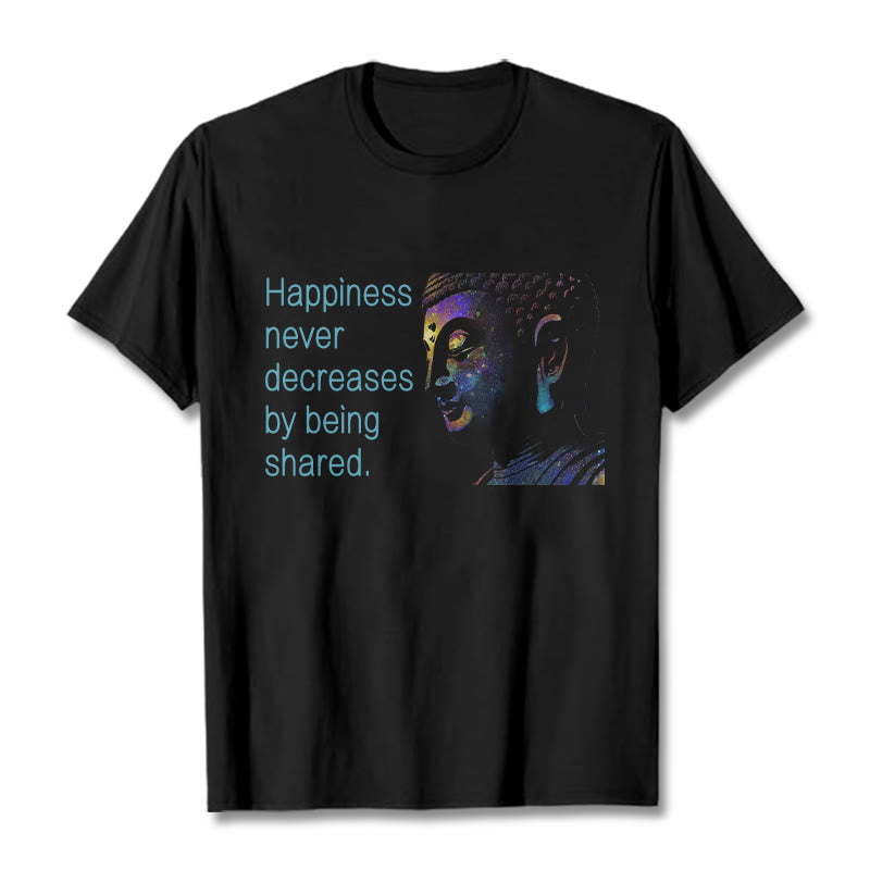 Mythstone Happiness Never Decreases By Being Shared Buddha Tee T-shirt