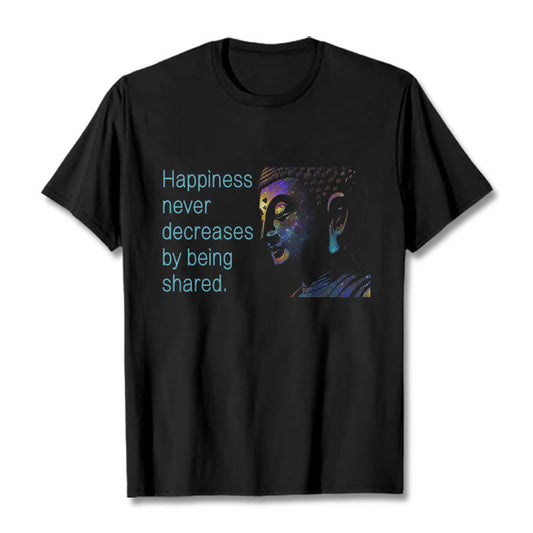 Mythstone Happiness Never Decreases By Being Shared Buddha Tee T-shirt