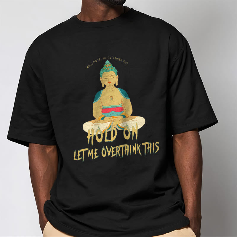 Camiseta Mythstone Hold on Let me Overthink This 