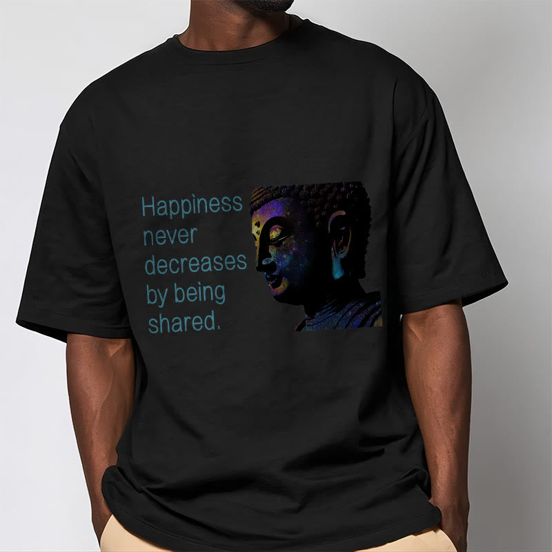 Mythstone Happiness Never Decreases By Being Shared Buddha Tee T-shirt