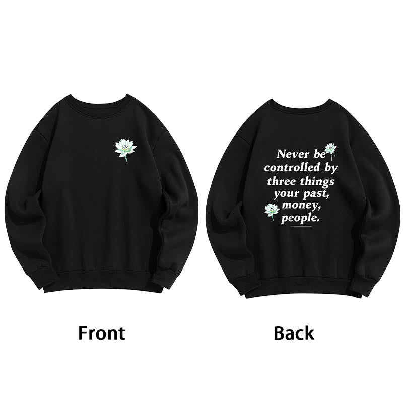 Mythstone Lotus Never Be Controlled By Three Things Fleece Lined Sweatshirt