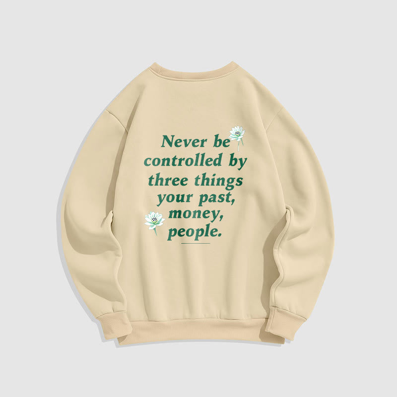 Mythstone Lotus Never Be Controlled By Three Things Fleece Lined Sweatshirt