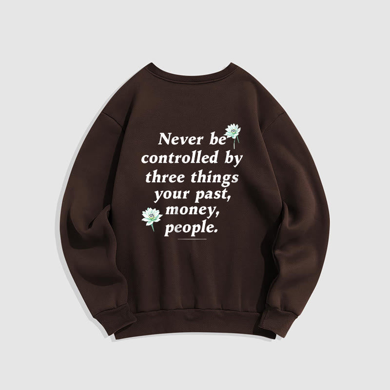 Mythstone Lotus Never Be Controlled By Three Things Fleece Lined Sweatshirt