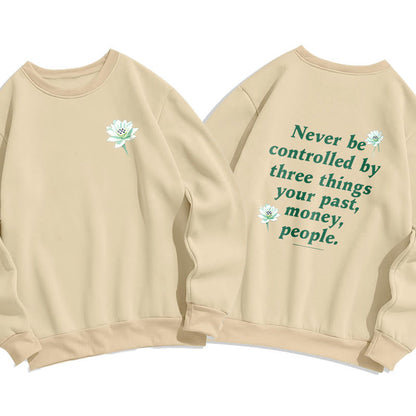 Mythstone Lotus Never Be Controlled By Three Things Fleece Lined Sweatshirt