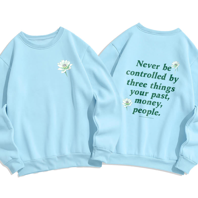 Mythstone Lotus Never Be Controlled By Three Things Fleece Lined Sweatshirt