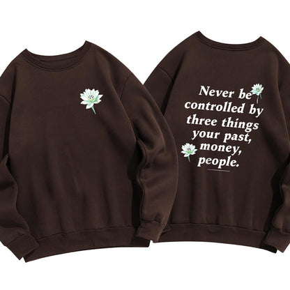 Mythstone Lotus Never Be Controlled By Three Things Fleece Lined Sweatshirt