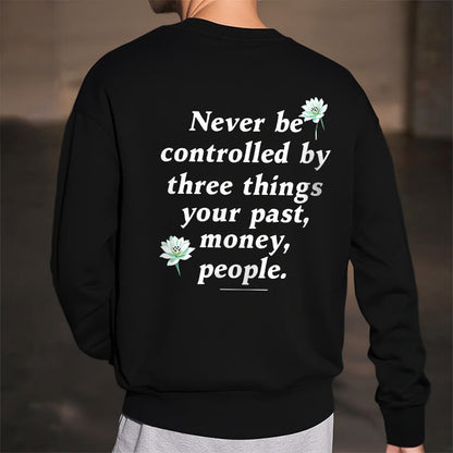 Mythstone Lotus Never Be Controlled By Three Things Fleece Lined Sweatshirt