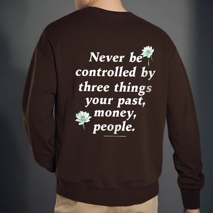 Mythstone Lotus Never Be Controlled By Three Things Fleece Lined Sweatshirt