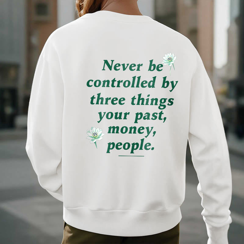 Mythstone Lotus Never Be Controlled By Three Things Fleece Lined Sweatshirt