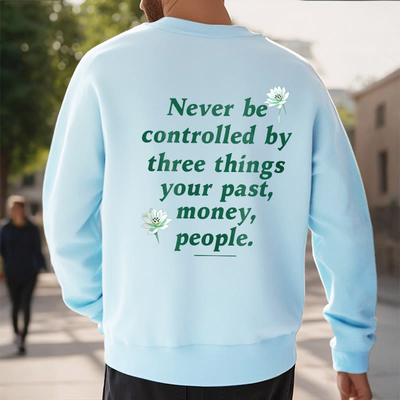 Mythstone Lotus Never Be Controlled By Three Things Fleece Lined Sweatshirt