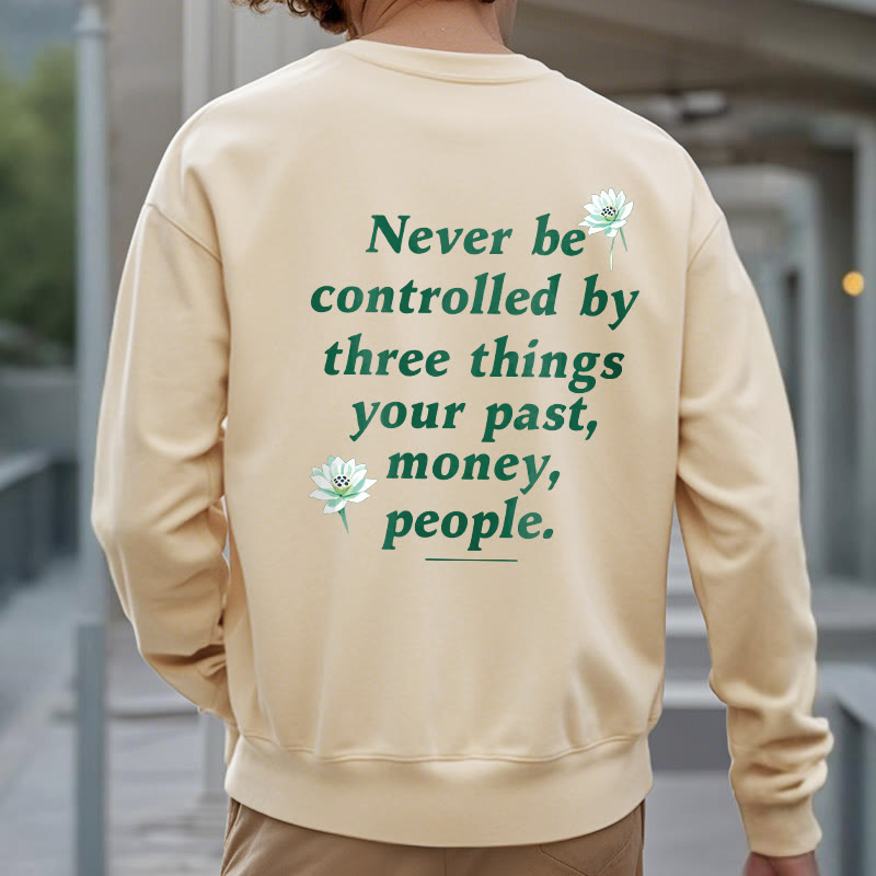 Mythstone Lotus Never Be Controlled By Three Things Fleece Lined Sweatshirt