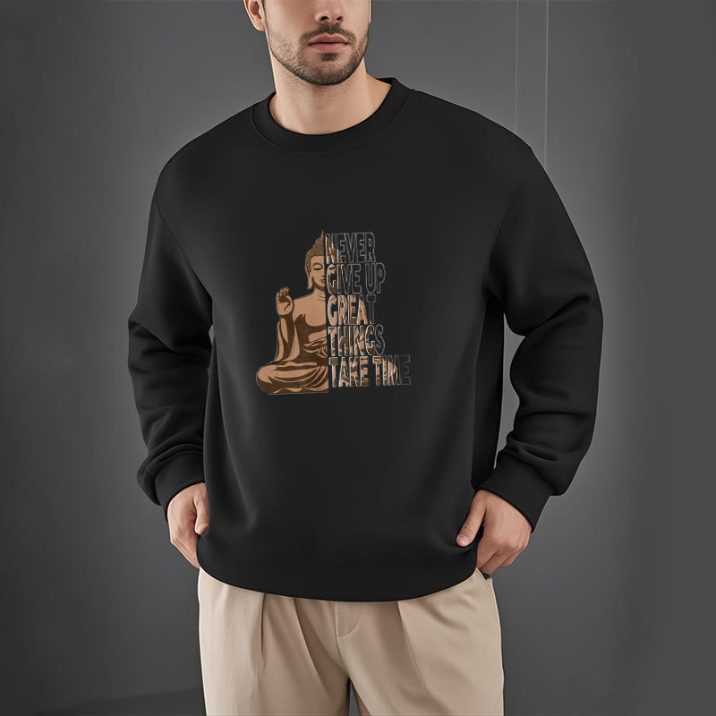 Mythstone NEVER GIVE UP GREAT THINGS TAKE TIME Fleece Lined Polyester Sweatshirt