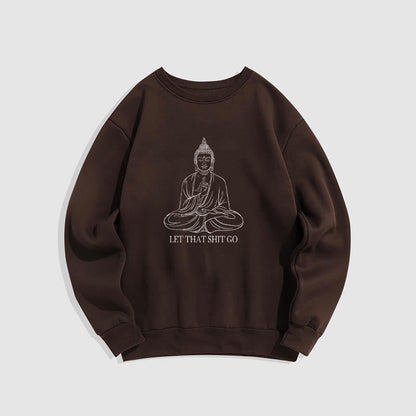 Mythstone Let That Shit Go Fleece Lined Polyester Sweatshirt