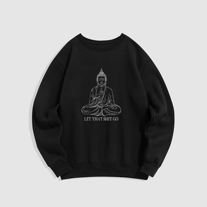 Mythstone Let That Shit Go Fleece Lined Polyester Sweatshirt