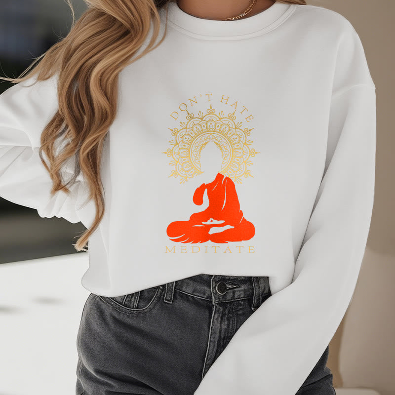 Mythstone DON'T HATE MEDITATE Fleece Lined Polyester Sweatshirt