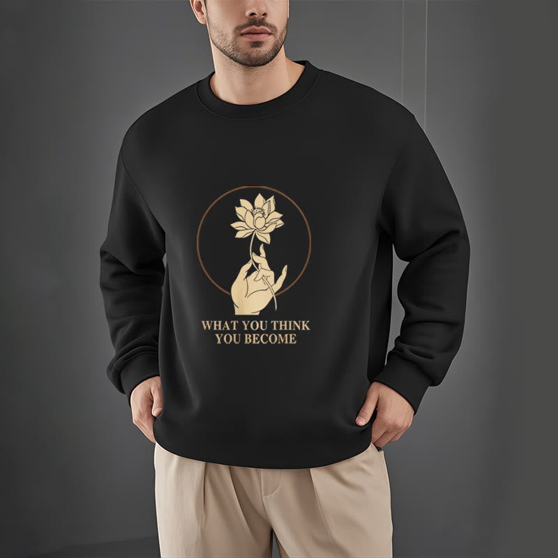 Mythstone What You Think You Become Fleece Lined Polyester Sweatshirt