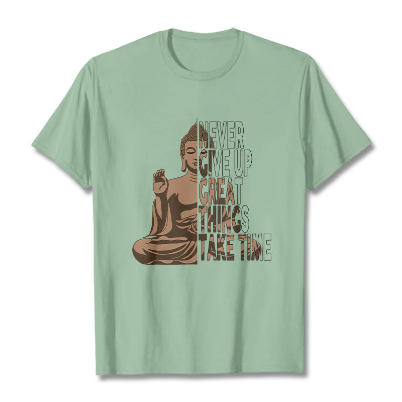 Mythstone NEVER GIVE UP GREAT THINGS TAKE TIME Tee T-shirt