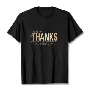 Mythstone Give THANKS For Every Moment Cotton Tee T-shirt